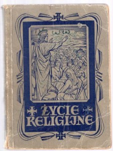 Baranowski Z. - Życie religijne. Część III. A. Prawdy wiary i liturgia Roku Kościelnego. B. Łaska i Sakramenty Święte z życiu chrześcijanina. C. Przykazania Boże i Kościelne.
