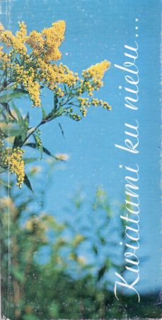 Kwiatami ku niebu... Antologia wierszy i album kwiatów. Wiersze wybrał i wstępem opatrzył Włodzimierz Próchnicki. Polskie kwiaty polne sfotografował Marek P. Krzemień.