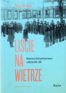  Konarska Felicja - Liście na wietrze. Wspomnienia dziewczynki deportowanej na Wschód 1940-1946.