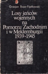 Bojar-Fijałkowski Gracjan - Losy jeńców wojennych na Pomorzu Zachodnim i w Meklemburgii 1939-1945.