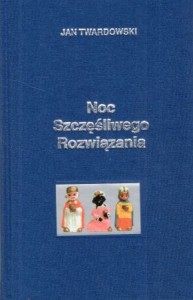 Twardowski Jan - Noc Szczęśliwego Rozwiązania. Wybór i opracowanie Aleksandra Iwanowska.