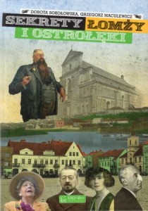 Sokołowska Dorota, Maculewicz Grzegorz - Sekrety Łomży i Ostrołęki.