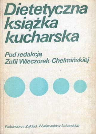 Dietetyczna książka kucharska. Pod redakcją Zofii Wieczorek-Chełmińskiej.