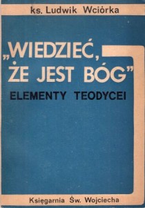 Wciórka Ludwik - Wiedzieć, że jest Bóg. Elementy teodycei.