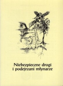 Niebezpieczne drogi i podejrzani młynarze. Materiały z sesji historycznych w Witnicy z cyklu "Spotkania na Starym Trakcie" (1997-1998).