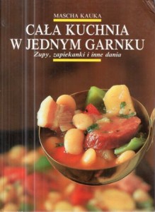 Kauka Mascha - Cała kuchnia w jednym garnku. Zupy, zapiekanki i inne dania.