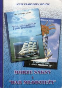 Wójcik Józef Franciszek - Morze, saksy i "Dar Pomorza". DEDYKACJA AUTORA!