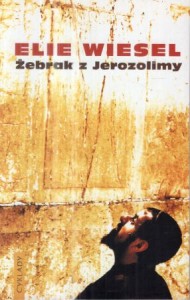 Wiesel Elie - Żebrak z Jerozolimy. Przełożyli Krystyna i Krzysztof Pruscy.