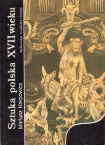 Karpowicz Mariusz - Sztuka polska XVII wieku. /Sztuka Polska/.