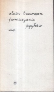 Besancon Alain - Pomieszanie języków i inne szkice. Wybór i przygotowanie Jan Maria Kłoczowski.