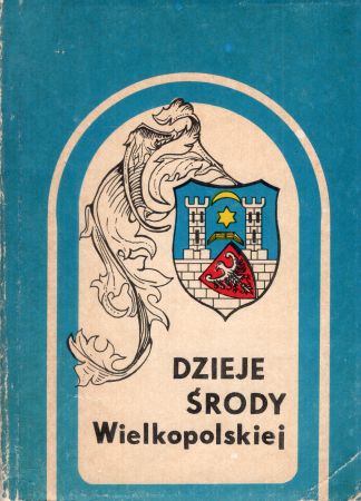 Dzieje Środy Wielkopolskiej i jej regionu. Tom I/III. Praca zbiorowa pod redakcją Stanisława Nawrockiego