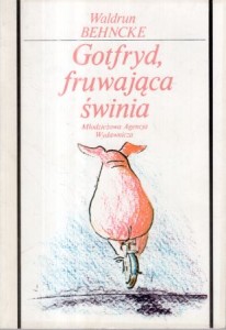 Behnckle Waldrun - Gotfryd, fruwająca świnia. Ilustrowała Jutta Bauer.