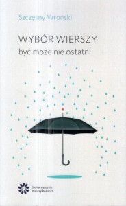 Wroński Szczęsny - Wybór wierszy być może ostatni.