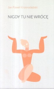 Krasnodębski Jan Paweł - Nigdy tu nie wrócę.