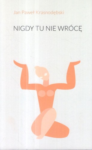 Krasnodębski Jan Paweł - Nigdy tu nie wrócę.jpg