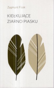 Ficek Zygmunt - Kiełkujące ziarno piasku.