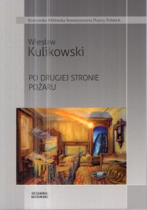 Kulikowski Wiesław - Po drugiej stronie pożaru. Posłowie Gabriela Matuszek.