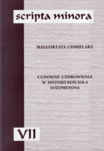 Chmielarz Małgorzata - Cudowne uzdrowienia w Historii Kościoła Sozomenosa. /Scripta minora VII/.