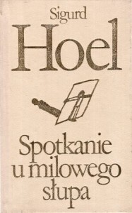 Hoel Sigurd - Spotkanie u milowego słupa. Przełożyła Beata Hłasko./Biblioteka Klasyki Polskiej i Obcej/.