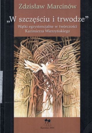 Marcinów Zdzisław - W szczęściu i trwodze. Wątki egzystencjalne w twórczości Kazimierza Wierzyńskiego.jpg