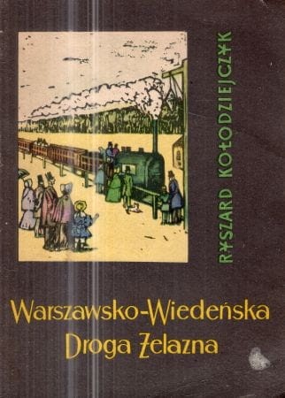 Kołodziejczyk Ryszard - Warszawsko - wiedeńska droga żelazna.jpg