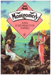 Montgomery Lucy Maud - Ania z Szumiących Topoli. Przełożyła Aleksandra Kowalak - Bojarczuk. Ilustrowała Leonia Janecka.