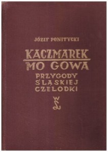 Ponitycki Józef - Kaczmarek mo gowa. Przygody śląskiej czelodki. Ilustrował Andrzej Stopka.