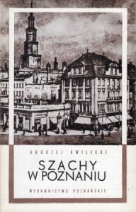 Kwilecki Andrzej - Szachy w Poznaniu. Sto pięćdziesiąt lat 1839-1988. 