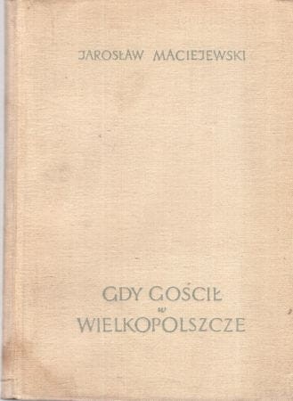 Maciejewski Jarosław - Gdy gościł w Wielkopolszcze. Adam Mickiewicz w Wielkim Księstwie Poznańskim.jpg