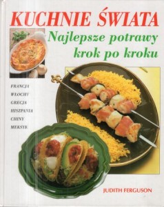 Fergusson Judith - Kuchnie świata. Najlepsze potrawy krok po kroku.