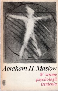 Maslow Abraham H. - W stronę psychologii istnienia.