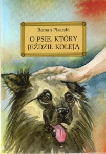 Pisarski Roman - O psie, który jeździł koleją. Ilustrowała Katarzyna Bilska.