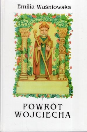 Waśniowska Emilia - Powrót Wojciecha. O życiu i śmierci świętego biskupa.jpg