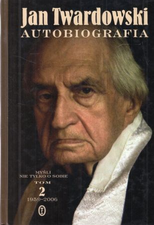 Twardowski Jan - Autobiografia. Myśli nie tylko o sobie. Tom 2. Czas coraz prędszy 1959 - 2006.jpg
