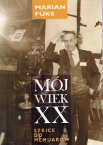 Fuks Marian - Mój wiek XX. Szkice do memuarów.