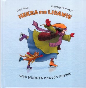 Rosół Rafał - Heksa na ligawie, czyli wuchta nowych fraszek. Ilustracje Piotr Nagin.