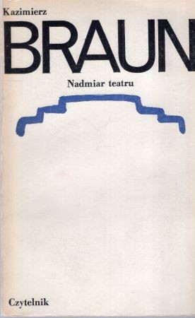 Braun Kazimierz - Nadmiar teatru.jpg