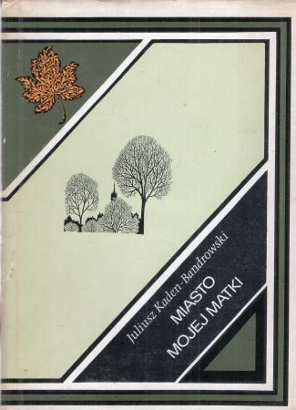 Kaden-Bandrowski Juliusz - Miasto mojej matki. Ilustrował Daniel Mróz.jpg