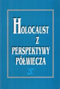Grinberg Daniel  i Szapiro Paweł /red./ - Holocaust z perspektywy półwiecza. Pięćdziesiąta rocznica powstania w gecie warszawskim. Materiały z konferencji zorganizowanej przez Żydowski Instytut Historyczny w dniach 29-31 marca 1993.