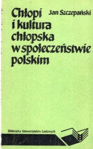 Szczepański Jan - Chłopi i kultura chłopska w społeczeństwie polskim.