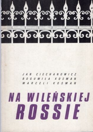 Ciechanowicz Jan, Kosman Bogumiła, Kosman Marceli - Na wileńskiej Rossie.jpg