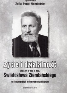 Życie i działalność prof. zw. dr hab. n. med. Światosława Ziemlańskiego w dokumentach z domowego archiwum.