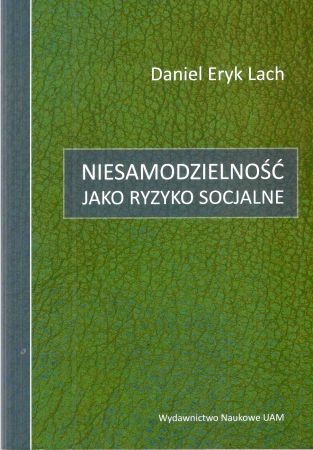 Lach Daniel Eryk - Niesamodzielność jako ryzyko socjalne.jpg