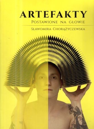Sławomira Chorążyczewska. Artefakty postawione na głowie.jpg