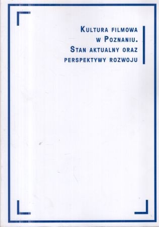 Kultura filmowa w Poznaniu. Stan aktualny oraz perspektywy rozwoju.jpg