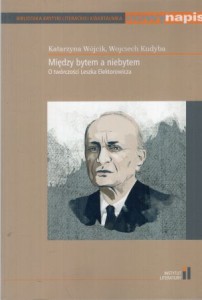 Wójcik Katarzyna, Kudyba Wojciech - Między bytem a niebytem. O twórczości Leszka Elektorowicza.