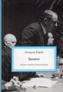 Piątek Grzegorz - Sanator. Kariera Stefana Starzyńskiego.