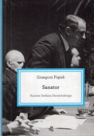 Piatek Grzegorz - Sanator. Kariera Stefana Starzyńskiego.jpg