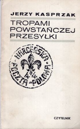 Kasprzak Jerzy - Tropami powstańczej przesyłki. Zapiski Zawiszaka.jpg
