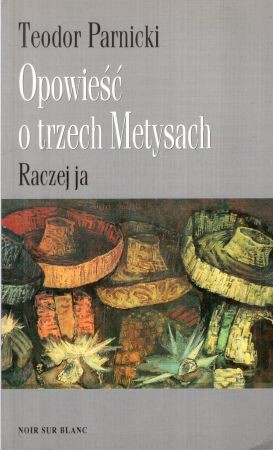 Parnicki Teodor - Opowieść o trzech Metysach. Tom 2. Raczej ja.jpg